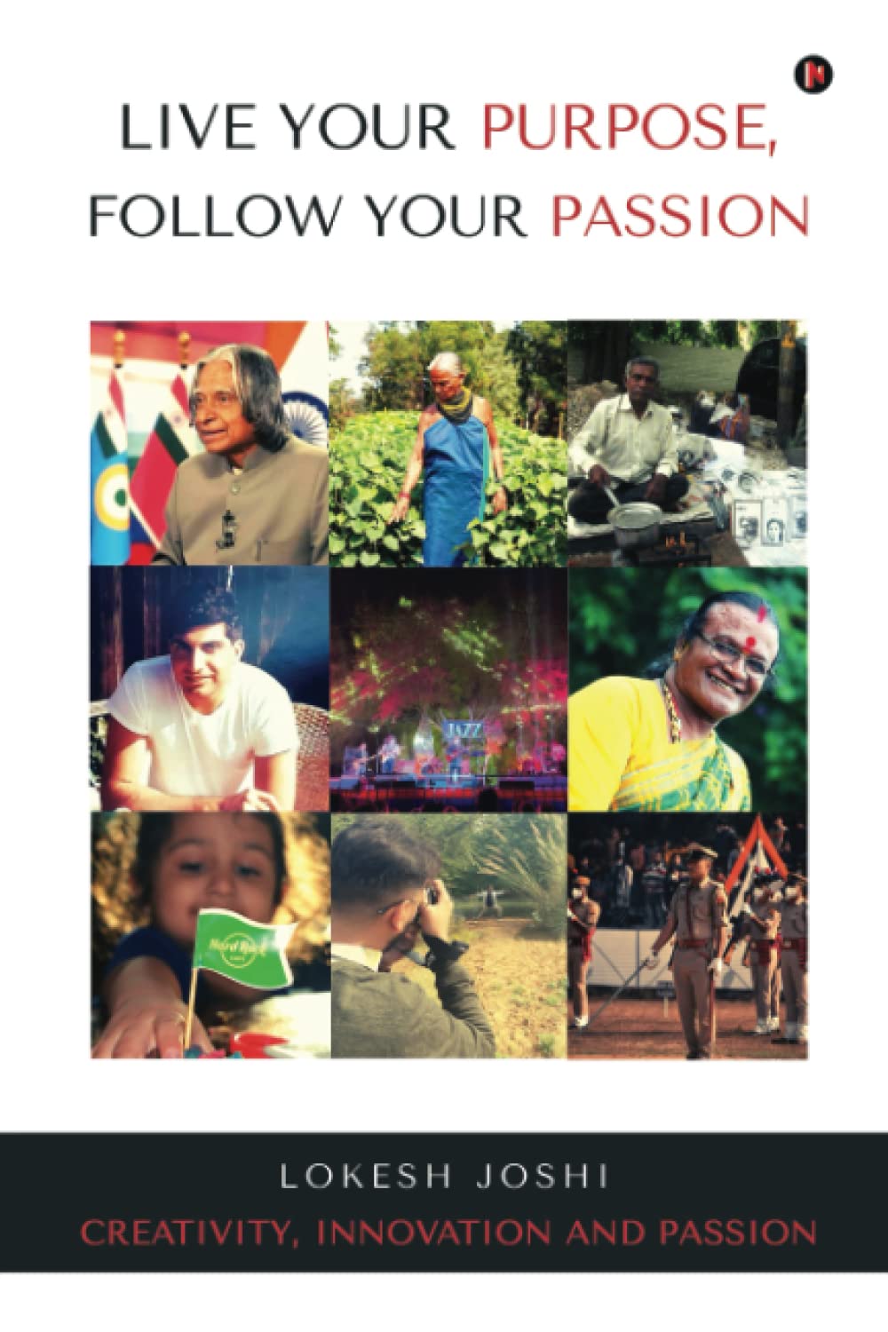 Live Your Purpose, Follow Your Passion : Creativity, Innovation and Passion