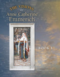 The Visions of Anne Catherine Emmerich (Deluxe Edition), Book I: Dramatis Personae  Creation  Antiquity Old Testament Times  