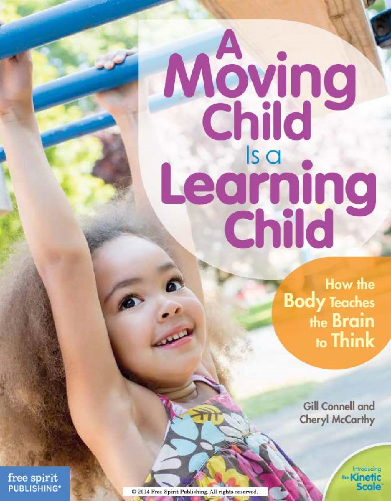 A Moving Child Is a Learning Child: How the Body Teaches the Brain to Think (Birth to Age 7) (Free Spirit Professional)