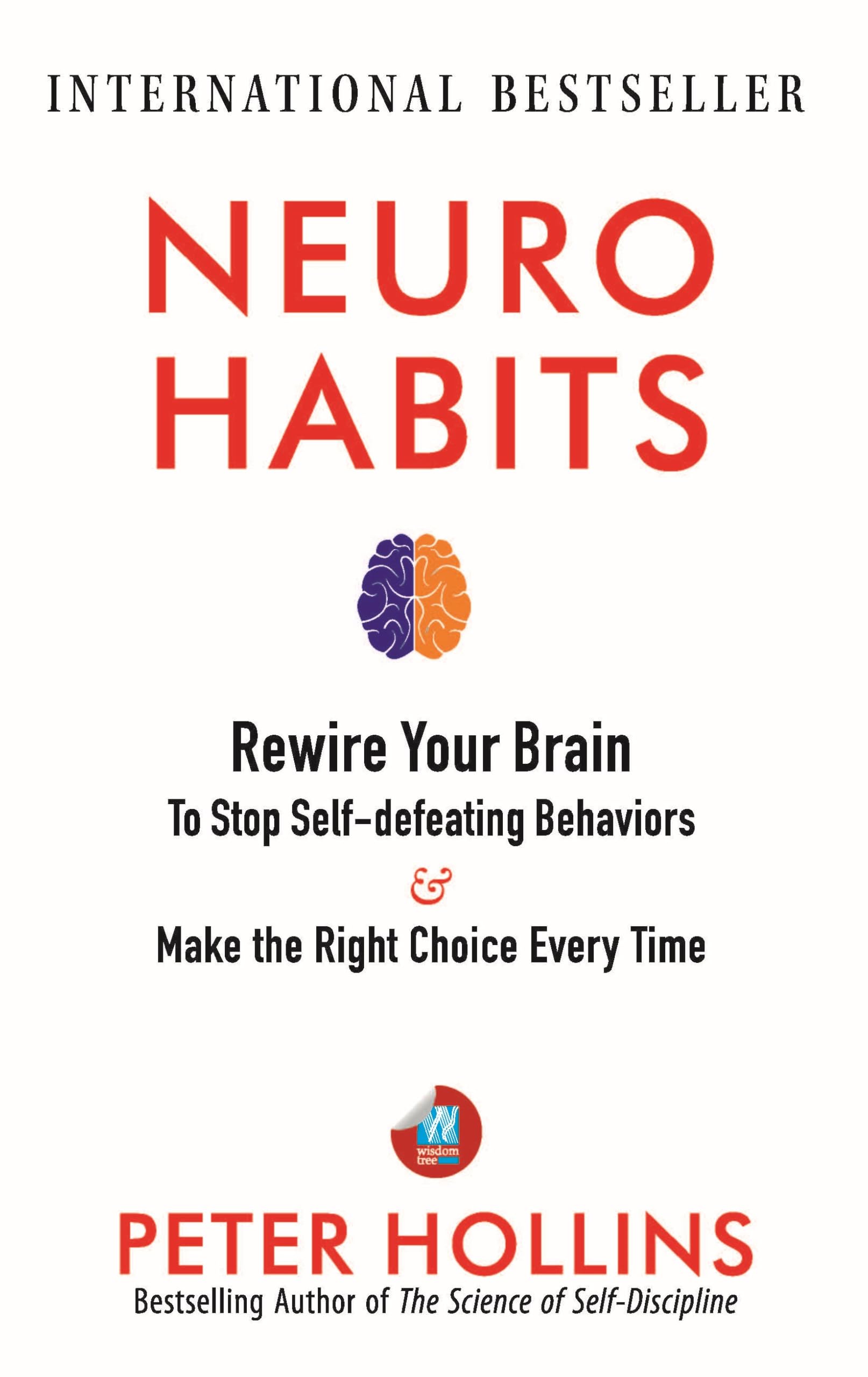 NeuroHabits: Rewire Your Brain to Stop SelfDefeating Behaviors and Make the Right Choice Every Time