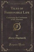 Tales of Fashionable Life, Vol. 6 of 6: Containing the Conclusion of the Absentee (Classic Reprint)