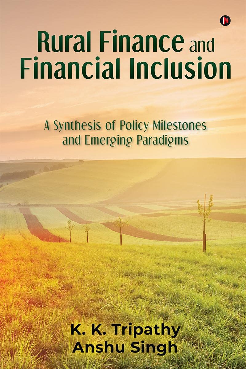 Rural Finance and Financial Inclusion : A Synthesis of Policy Milestones and Emerging Paradigms