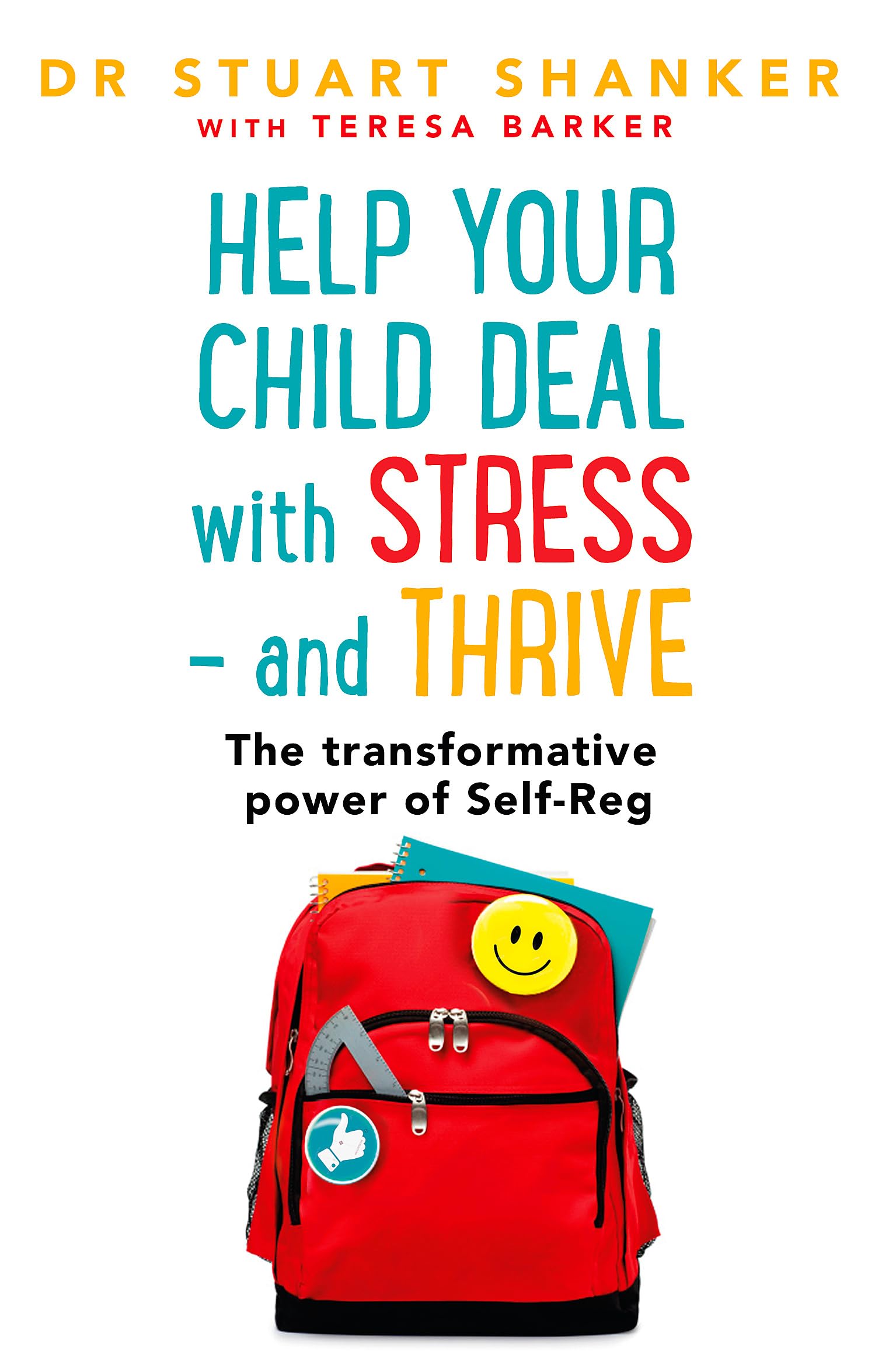 HELP YOUR CHILD DEAL WITH STRESS  AND THRIVE: THE TRANSFORMATIVE POWER OF SELFREGULATION