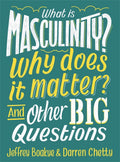 WHAT IS MASCULINITY? WHY DOES IT MATTER? AND OTHER BIG QUESTIONS