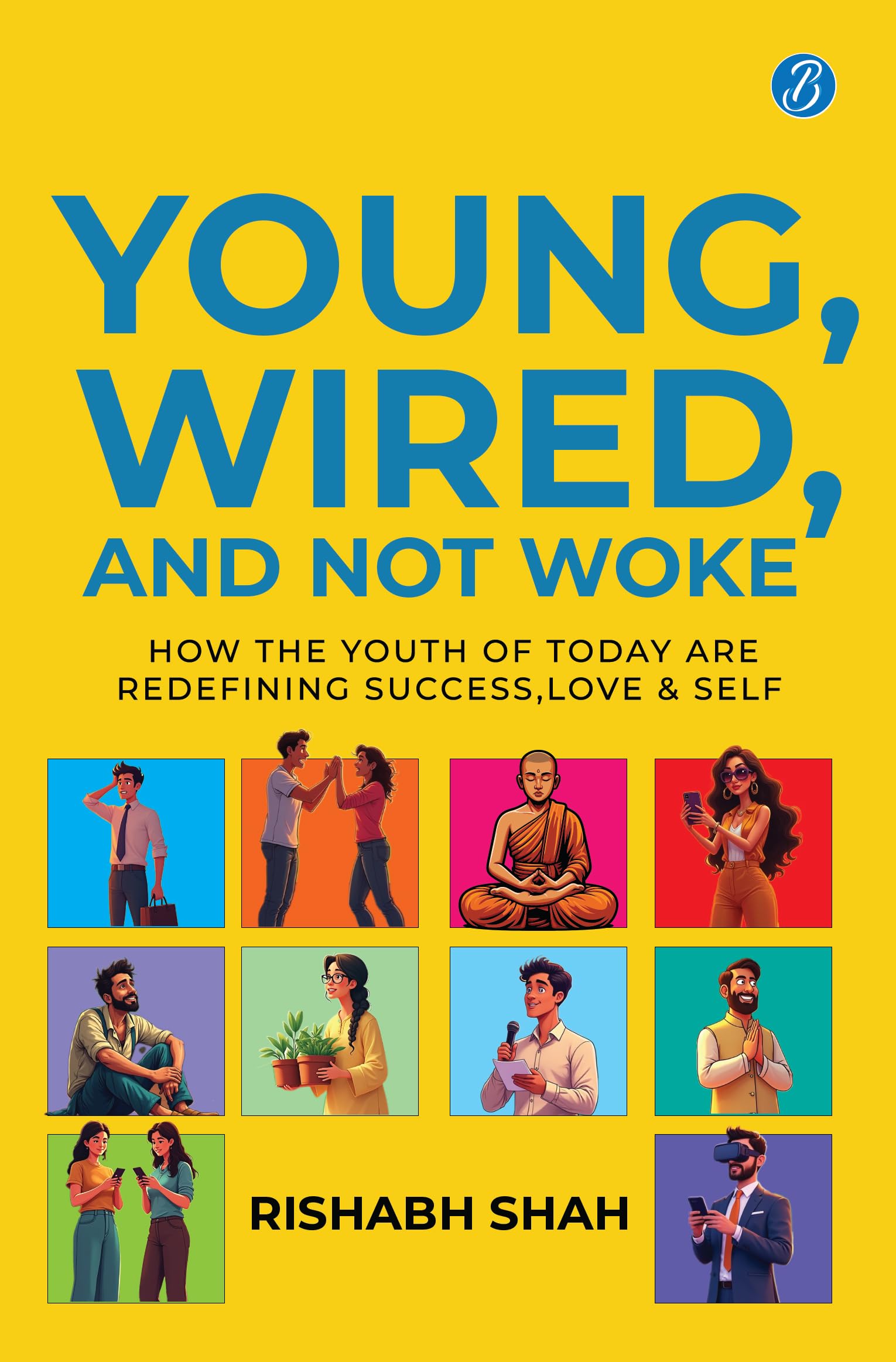 Young, Wired, and not Woke: How the Youth of Today are Redefining Success, Love and Self | A Gen Z Guide to Breaking Free from C