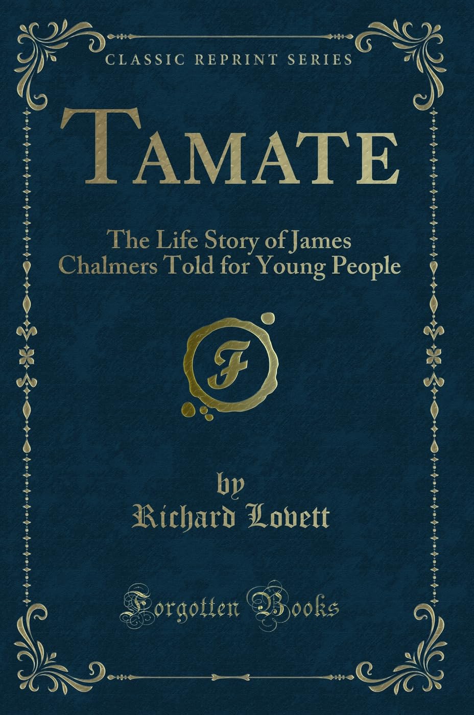 Tamate: The Life Story of James Chalmers Told for Young People (Classic Reprint)