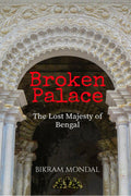 Broken Palace : The Lost Majesty of Bengal