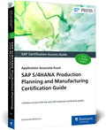 SAP S/4hana Production Planning and Manufacturing Certification Guide: Application Associate Exam