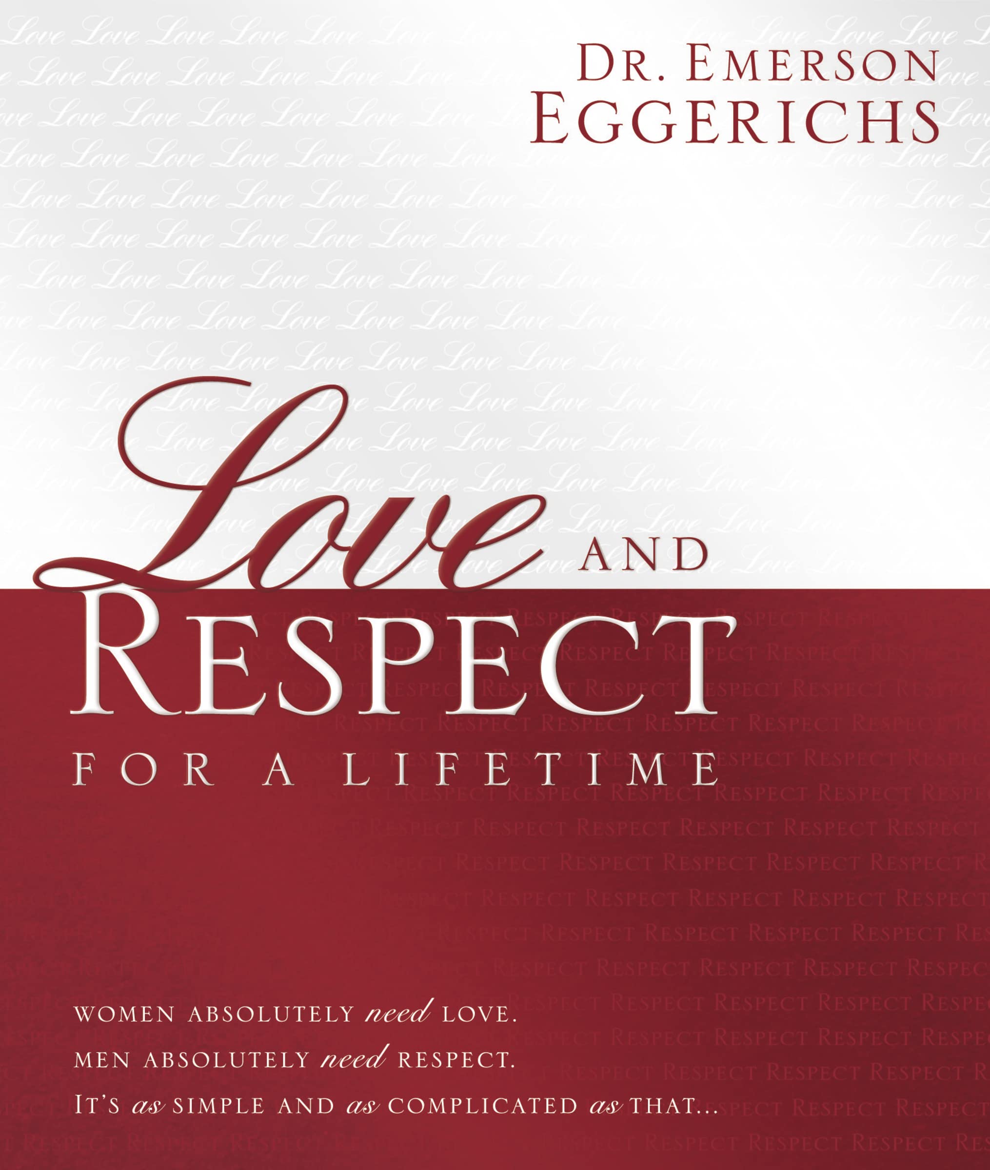 Love and Respect for a Lifetime (Gift Book): Women Absolutely Need Love. Men Absolutely Need Respect. Its as Simple and as Compl