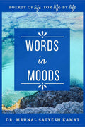 Words in Moods : Poetry of Life For Life By Life