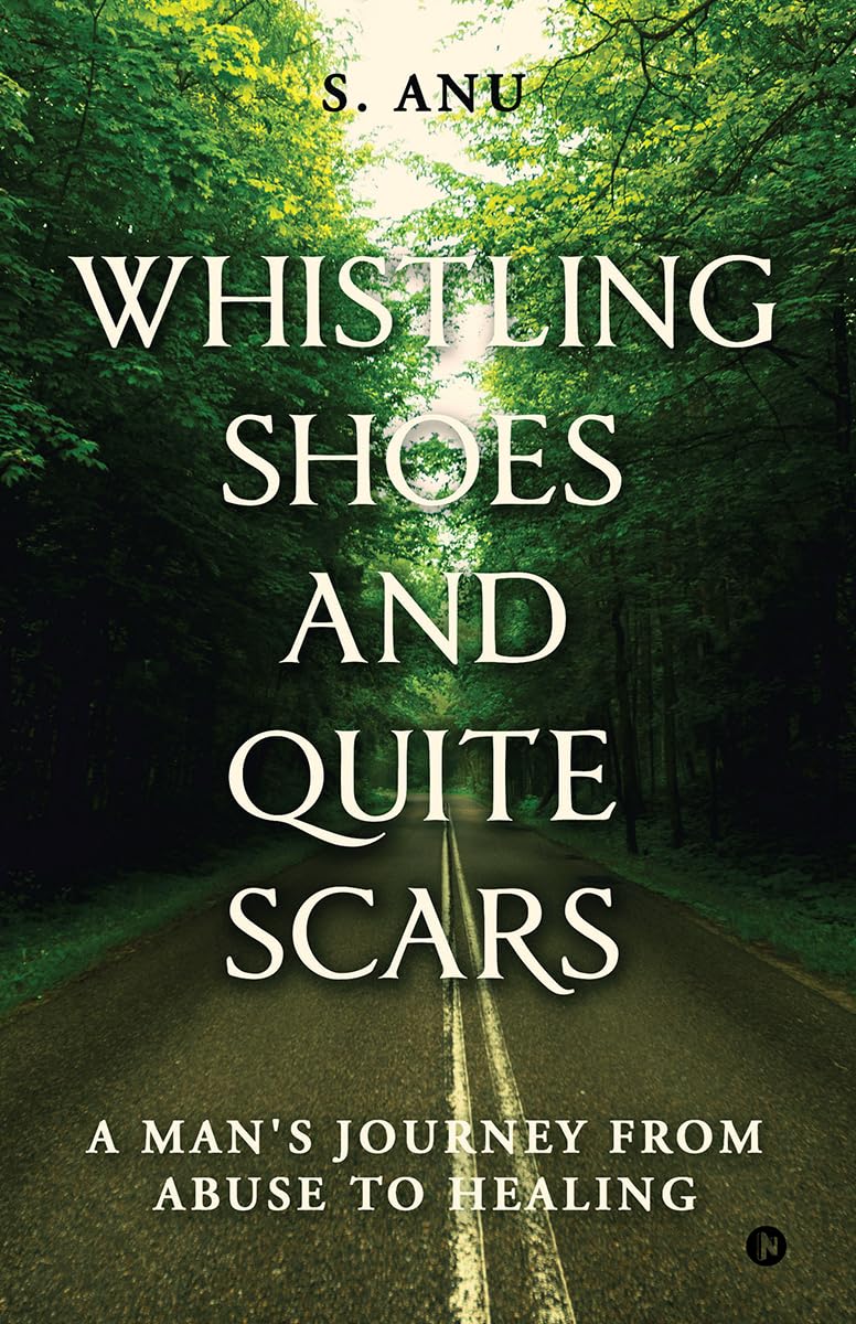 Whistling Shoes and Quite Scars: A Mans Journey from Abuse to Healing
