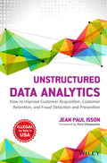 UNSTRUCTURED DATA ANALYTICS: HOW TO IMPROVE CUSTOMER ACQUISITION, CUSTOMER RETENTION AND FRAUD DETECTION AND PREVENTION