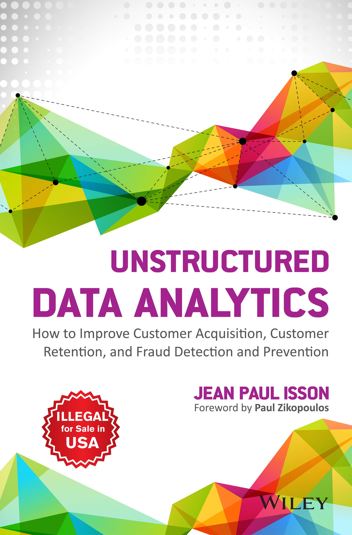 UNSTRUCTURED DATA ANALYTICS: HOW TO IMPROVE CUSTOMER ACQUISITION, CUSTOMER RETENTION AND FRAUD DETECTION AND PREVENTION