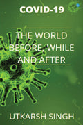 Covid19 (The World Before, While And After The Pandemic)