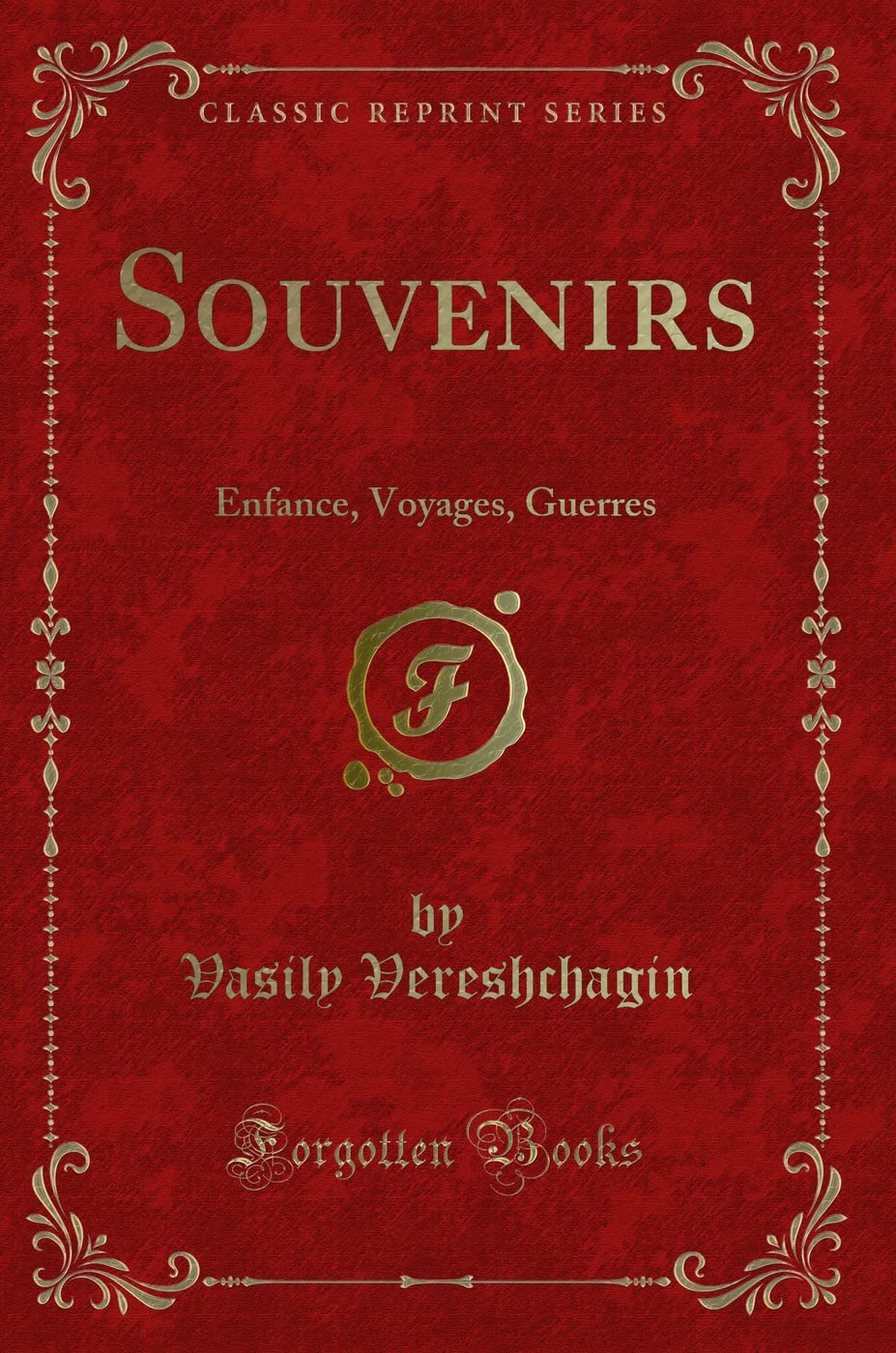 Souvenirs: Enfance, Voyages, Guerres (Classic Reprint)