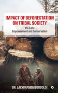Impact of Deforestation on Tribal Society : VisVis Empowerment and Conservation