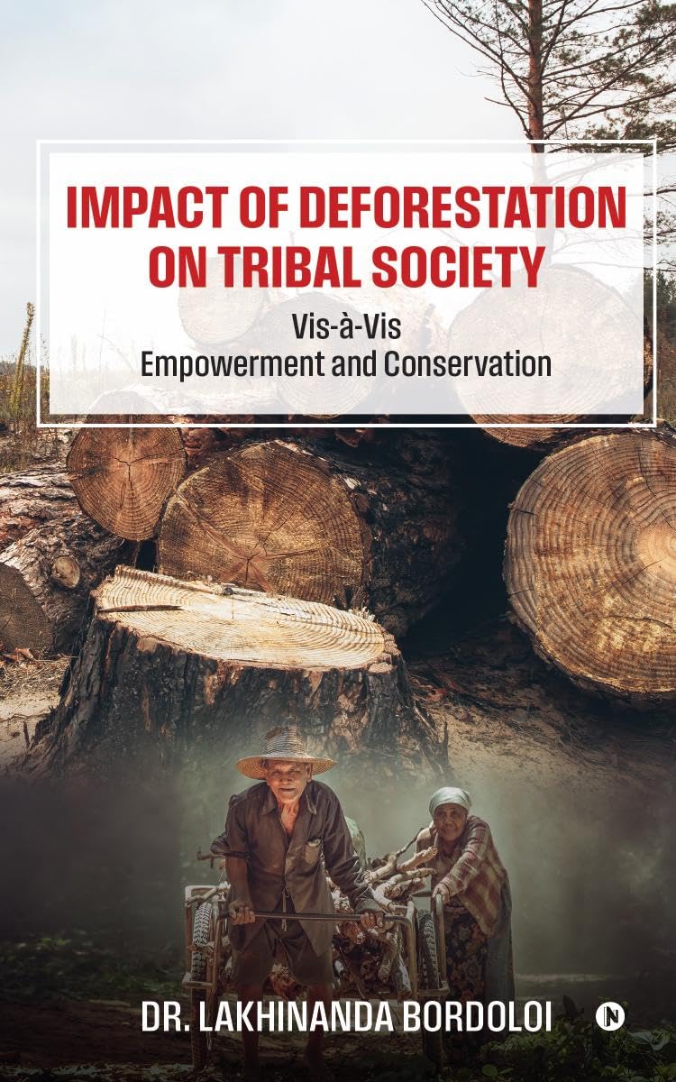 Impact of Deforestation on Tribal Society : VisVis Empowerment and Conservation