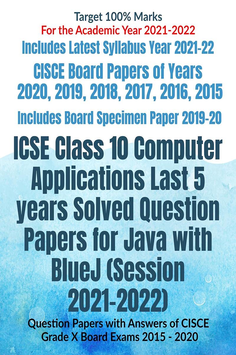 Icse Class 10 Computer Applications Last 5 Years Solved Question Papers For Java With Bluej (Session 20212022) : Question Paper
