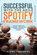 Successful With The Agile Spotify Framework : Squads, Tribes And Chapters  The Next Step After Scrum And Kanban?