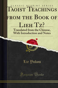 Taoist Teachings from the Book of Lieh Tzu: Translated from the Chinese, with Introduction and Notes (Classic Reprint)