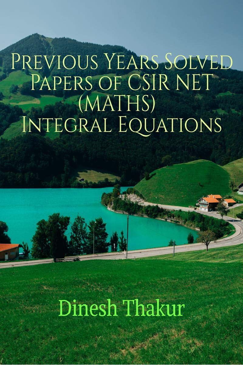 Previous Years Solved Papers Of Csir Net (Maths) Integral Equations