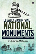 Legally Victimising National Monuments : Role Of Parliament, Union Government & Supreme Court
