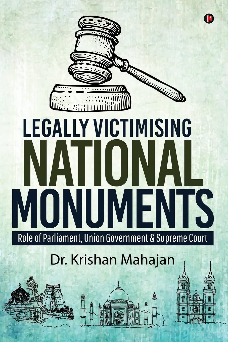 Legally Victimising National Monuments : Role Of Parliament, Union Government & Supreme Court