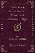 New York Illustrated Magazine Annual, 1847 (Classic Reprint)