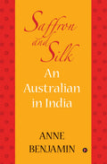 Saffron And Silk : An Australian In India