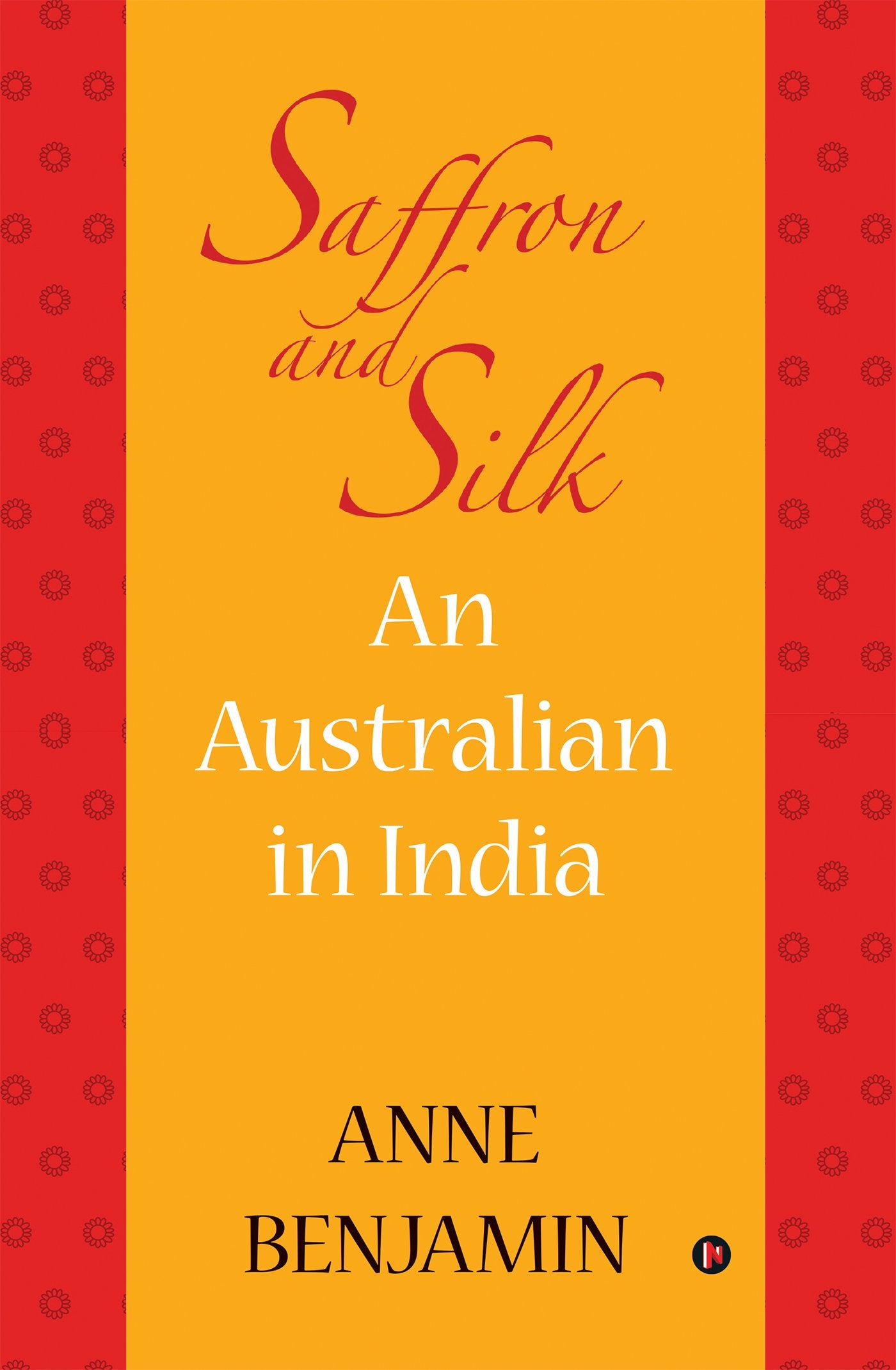 Saffron And Silk : An Australian In India