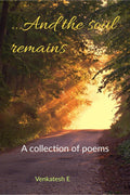 ...And The Soul Remains. : A Collection Of Poems