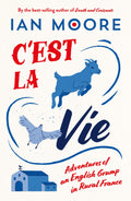 Cest la Vie: Adventures of an English Grump in Rural France