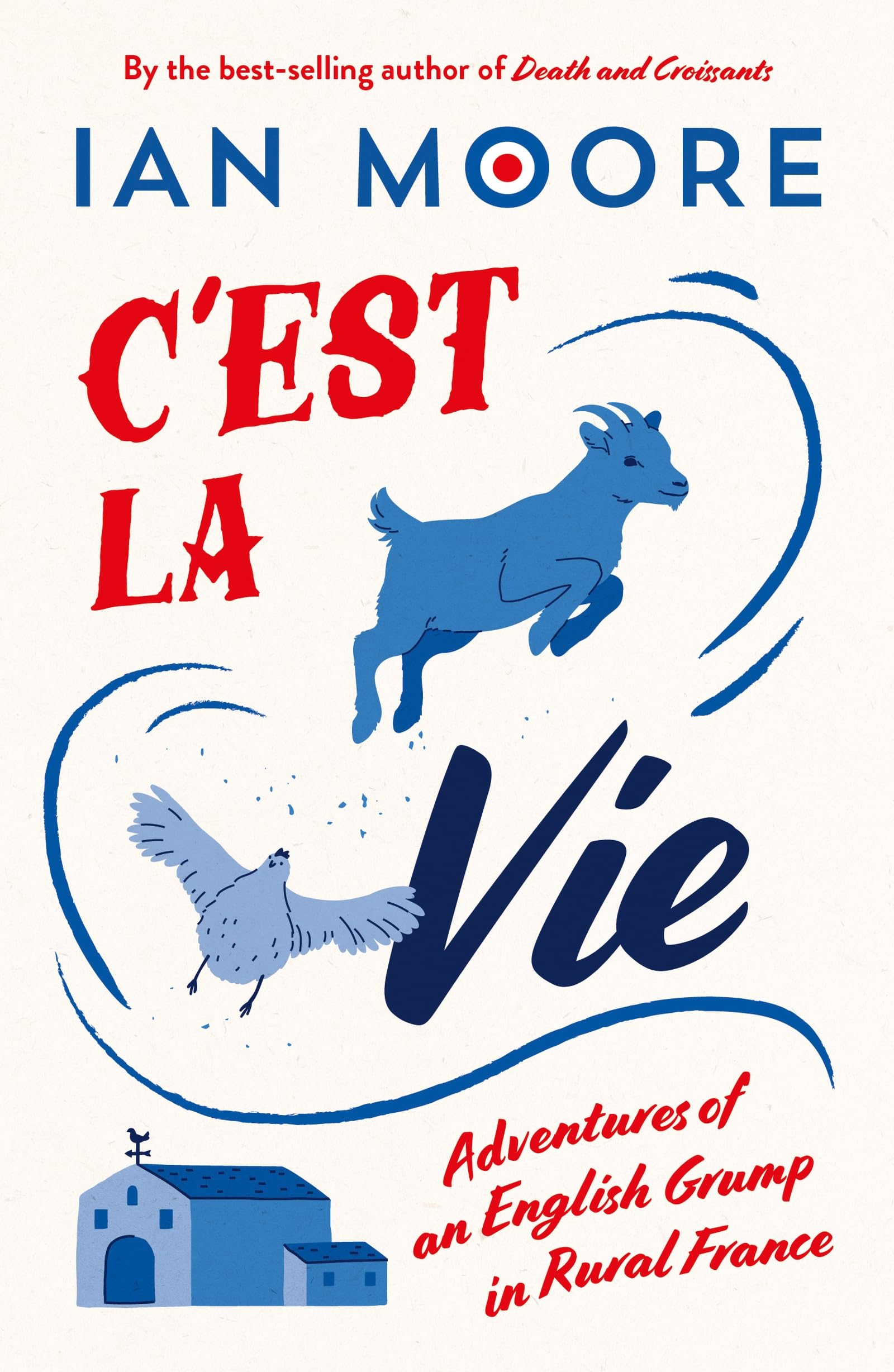 Cest la Vie: Adventures of an English Grump in Rural France
