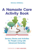 A NAMASTE CARE ACTIVITY BOOK: Sensory Stories and Activities for People Living with Advanced Dementia