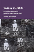 Writing the Child: Fictions of Memory in German Postwar Literature: 18 (Cultural Memories)