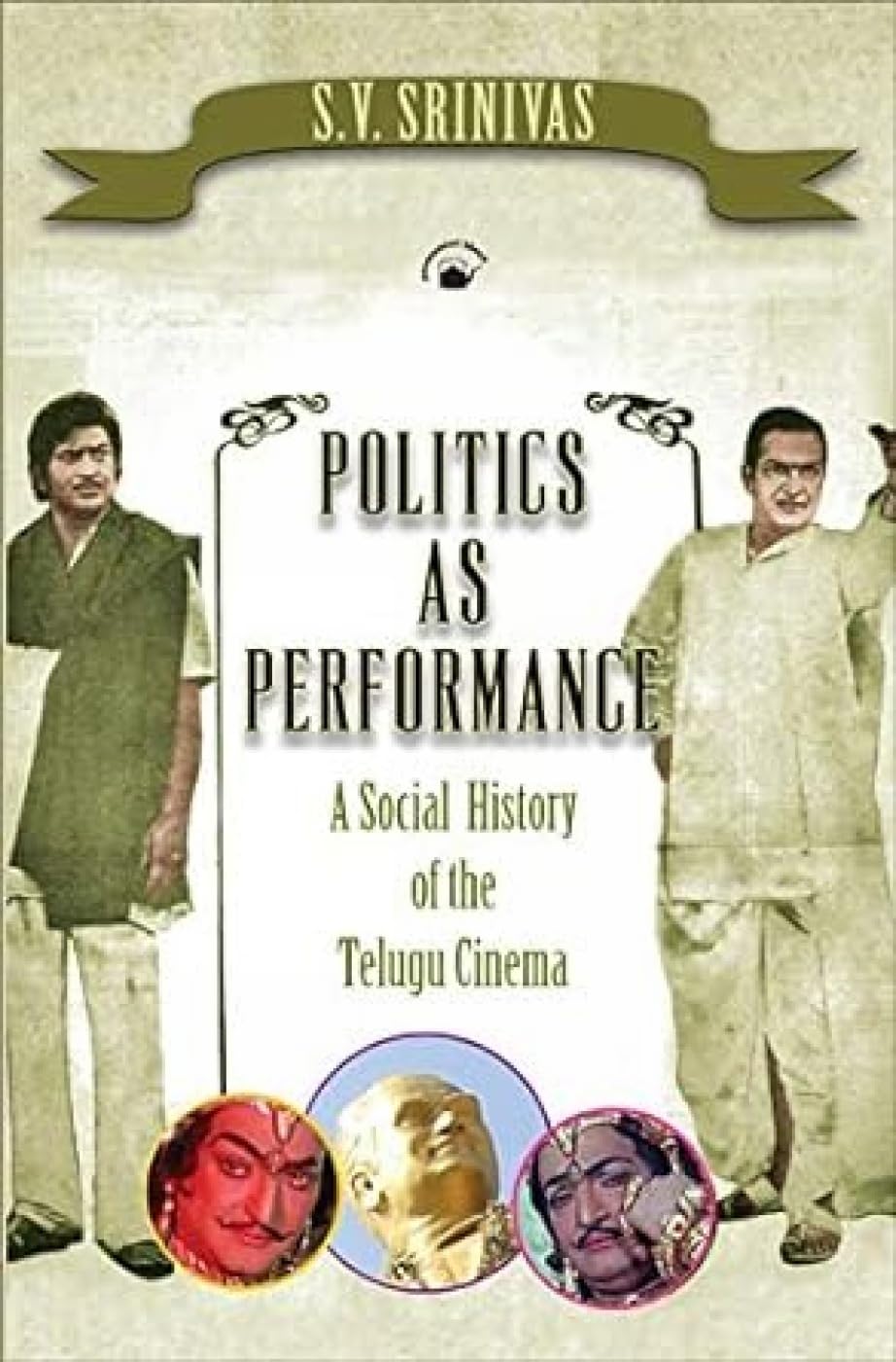 POLITICS AS PERFORMANCE(PB): A Social History of the Telugu Cinema