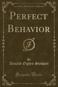 Perfect Behavior (Classic Reprint)