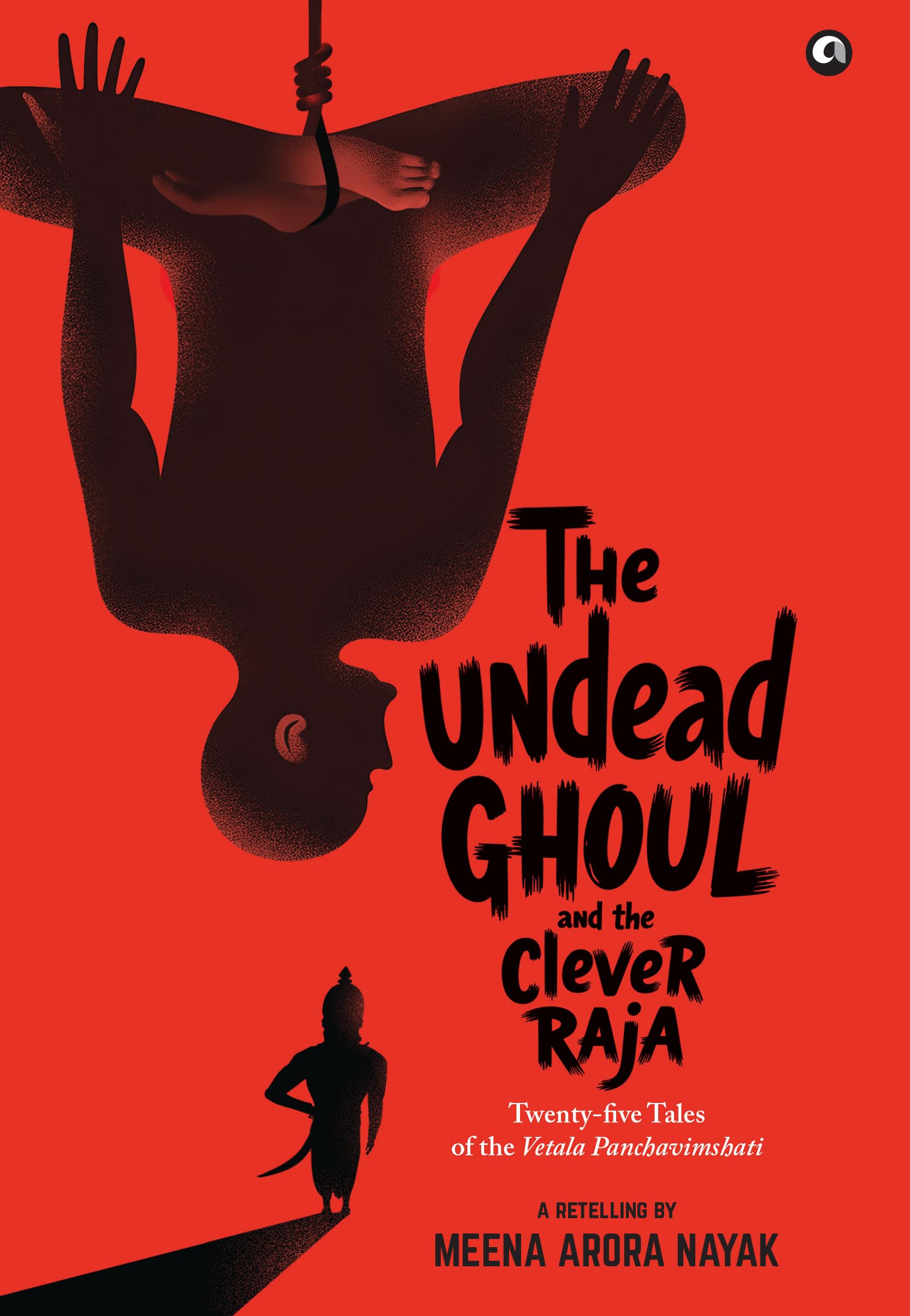 The Undead Ghoul And The Clever Raja: TwentyFive Tales Of The Vetala Panchavimshati