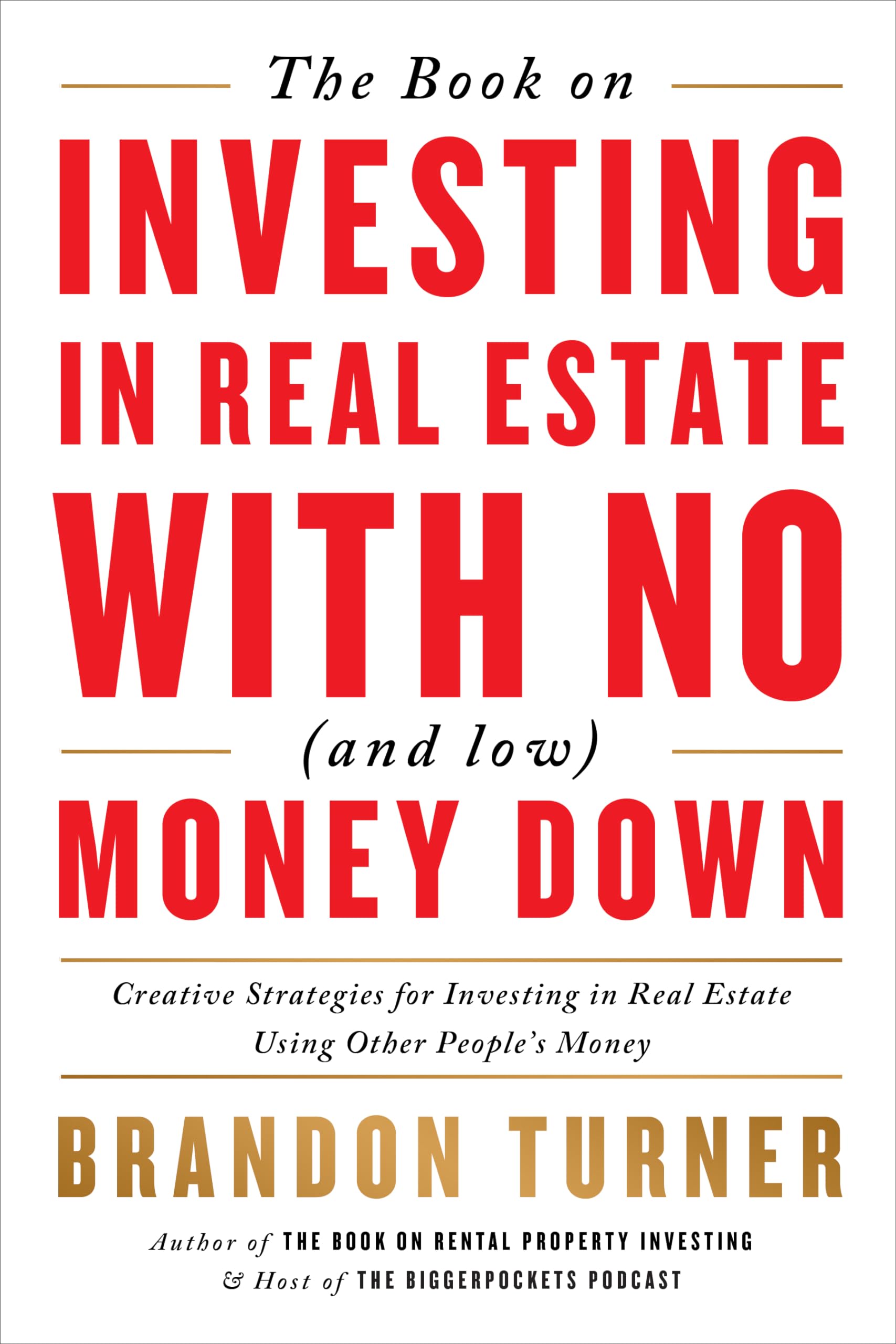 The Book on Investing In Real Estate with No (and Low) Money Down: Creative Strategies for Investing in Real Estate Using Other 