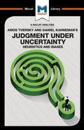 An Analysis of Amos Tversky and Daniel Kahnemans Judgment under Uncertainty: Heuristics and Biases (The Macat Library)