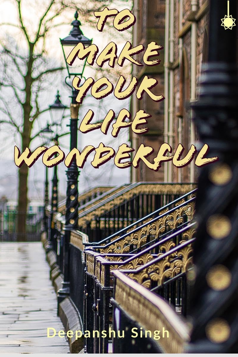 To Make Your Life Wonderful : Live Happy Be Happy!