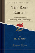 The Rare Earths: Their Occurrence, Chemistry, And Technology (Classic Reprint)