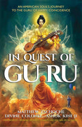 In Quest Of Guru: A Human Souls Journey Towards Enlightenment Through Modern Sanatana Dharma