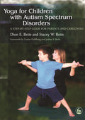 Yoga for Children with Autism Spectrum Disorders: A StepbyStep Guide for Parents and Caregivers