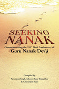 Seeking Nanak : Commemorating The 551St Birth Anniversary Of Guru Nanak Devji