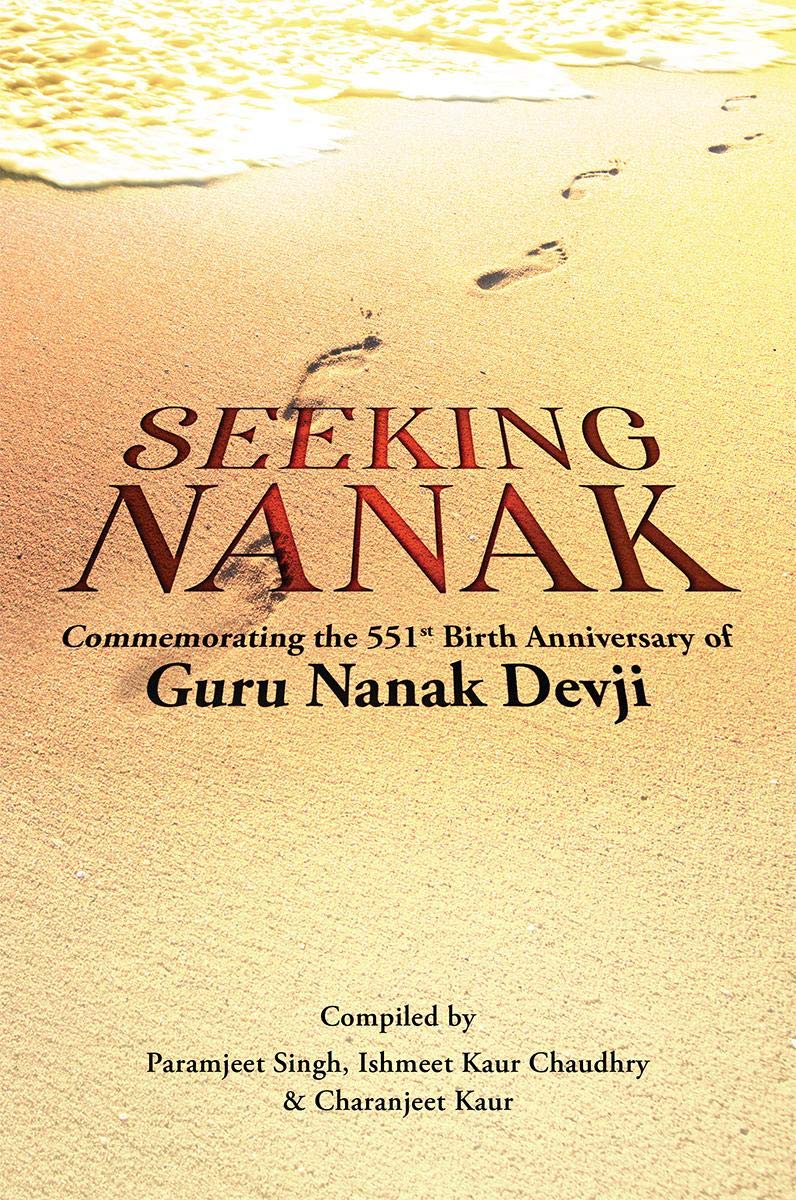 Seeking Nanak : Commemorating The 551St Birth Anniversary Of Guru Nanak Devji