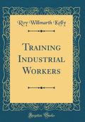 Training Industrial Workers (Classic Reprint)
