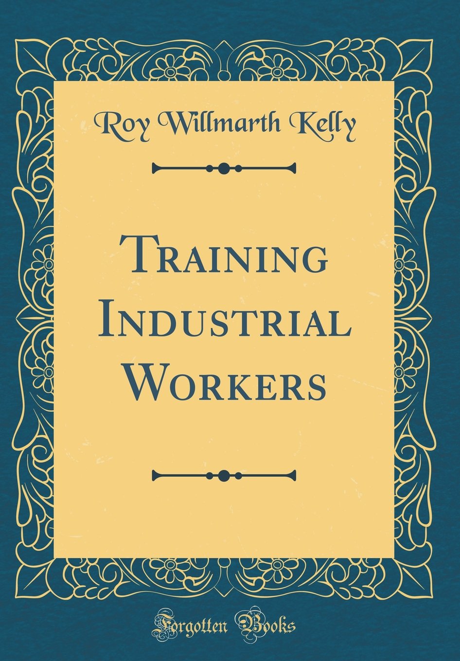 Training Industrial Workers (Classic Reprint)