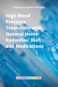 High Blood Pressure Treatment With Natural Home Remedies, Diet, And Medications (Colour Edition)