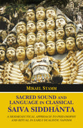Sacred Sound And Language In Classical Saiva Siddhanta: A Hermeneutical Approach to Philosophy and Ritual in Early Dualistic Sai